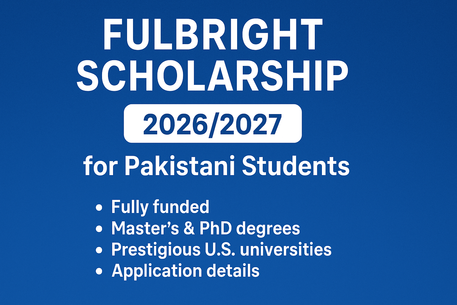 Fulbright Scholarship 2026/2027 for Pakistani Students